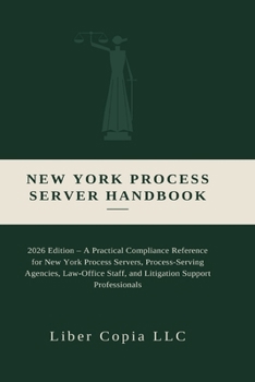 New York Process Server Handbook: 2026 Edition - A Practical Compliance Reference for New York Process Servers, Process-Serving Agencies, Law-Office ... Notary Public Manual & Licensing Risk Manual)