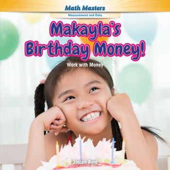Library Binding Makayla's Birthday Money!: Work with Money Book