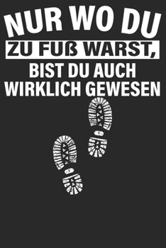 Nur wo du zu Fuß warts: Notizbuch DIN A5 Blanko 120 Seiten wirklich gewesen Bergliebe Wanderer Berge Gebirge Berg Wandern Geschenkidee & Weihnachten ... Notizheft Notizblock (German Edition)