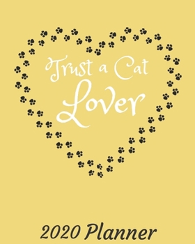 Trust A Cat Lover: 2020 Weekly and Monthly Planner: Jan 1, 2020 to Dec 31, 2020. Cat Themed Planner - Simple With Lots of Space to Write In. Suitable as Diary, Organizer, Planer
