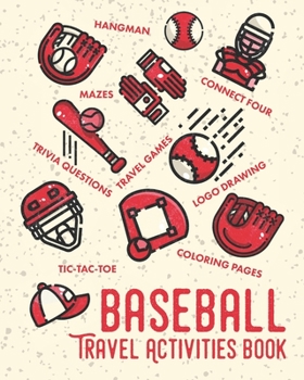 Baseball Travel Activities Book: Road Trip Book of Coloring, Mazes, Hangman, Travel Games, Trivia Questions and More