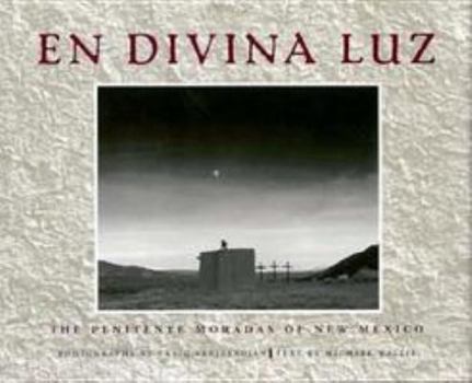 Hardcover En Divina Luz: The Penitente Moradas of New Mexico Book