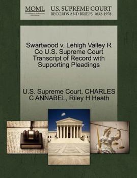 Paperback Swartwood V. Lehigh Valley R Co U.S. Supreme Court Transcript of Record with Supporting Pleadings Book