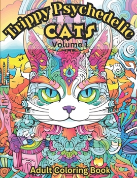 Paperback Trippy Psychedelic Cats: Volume 1: Adult Coloring Book with 45 Trippy Cats to Color Book