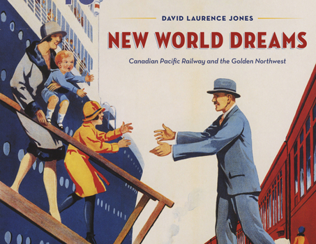 Hardcover New World Dreams: Canadian Pacific Railway and the Golden Northwest Book
