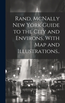 Hardcover Rand, McNally New York Guide to the City and Environs, With map and Illustrations.. Book