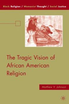 The Tragic Vision of African American Religion - Book  of the Black Religion/Womanist Thought/Social Justice