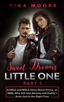 Paperback Sweet Dreams, Little One - Part 1: A DDLG and MDLG Story About Emma, an ABDL Who Fell Into Mommy and Daddy's Arms Just at the Right Time Book