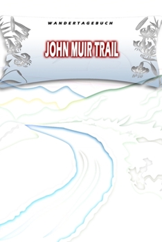 Wandertagebuch: John Muir Trail: Wandertagebuch: John Muir Trail. Ein Logbuch zum Pilgern und Wandern  mit vorgefertigten Seiten und viel Platz für ... oder als Abschiedsgeschenk (German Edition)