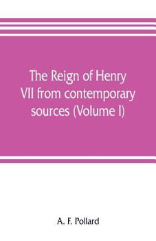 Paperback The reign of Henry VII from contemporary sources (Volume I) Book