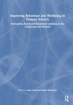 Hardcover Improving Behaviour and Wellbeing in Primary Schools: Harnessing Social and Emotional Learning in the Classroom and Beyond Book
