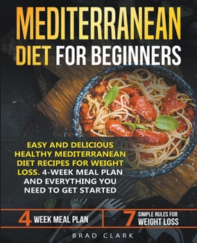 Paperback Mediterranean Diet for Beginners: Easy and Delicious Healthy Mediterranean Diet Recipes for Weight Loss. 4-Week Meal Plan. Everything you Need to Get Book