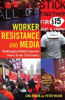 Paperback Worker Resistance and Media: Challenging Global Corporate Power in the 21st Century Book