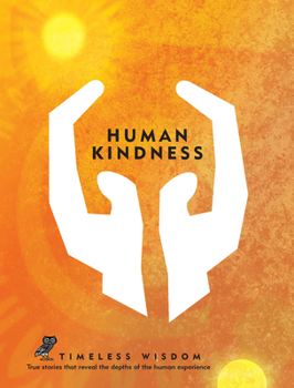 Hardcover Human Kindness: True Stories That Reveal the Depths of the Human Experience Book