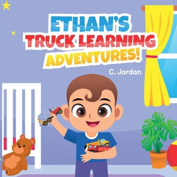 Paperback Ethan's Truck Learning Adventures: Toddler and Early Learning Ages 1 to 7 yrs (Ethan Series) Book