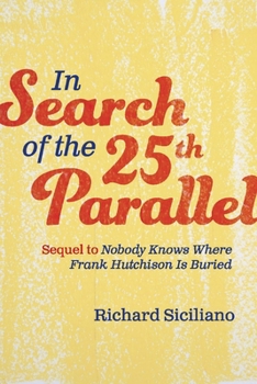 Paperback In Search of the 25th Parallel: Sequel to Nobody Knows Where Frank Hutchison Is Buried Volume 2 Book