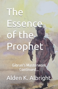 Paperback The Essence of the Prophet: Gibran's Masterwork Continued... Book
