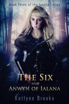 The Six and Anwyn of Ialana - Book #3 of the Ialana Series