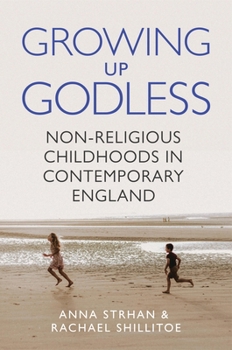 Paperback Growing Up Godless: Non-Religious Childhoods in Contemporary England Book