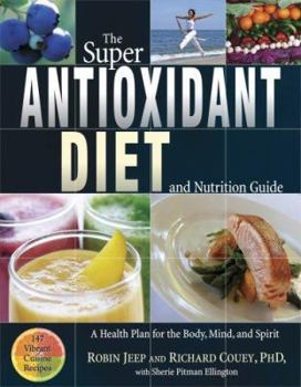 Paperback The Super Antioxidant Diet and Nutrition Guide: A Health Plan for the Body, Mind, and Spirit Book