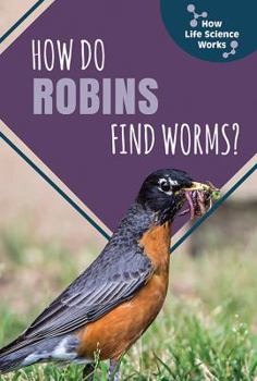 Paperback How Do Robins Find Worms? Book