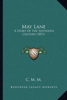 May Lane: A Story Of The Sixteenth Century