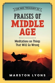 Paperback The Wee Treasury of Praises of Middle Age: Meditations on Things That Will Go Wrong Book