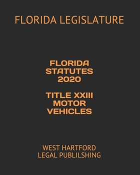 FLORIDA STATUTES 2020 TITLE XXIII MOTOR VEHICLES: WEST HARTFORD LEGAL PUBLILSHING