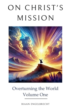 Paperback On Christ's Mission: Overturning the World Volume One Book