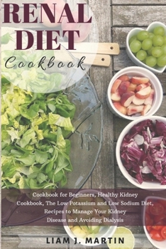 Paperback Renal Diet: Cookbook for Beginners, Healthy Kidney Cookbook, The Low Potassium and Low Sodium Diet, Recipes to Manage Your Kidney Book