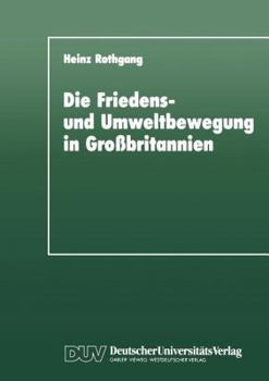 Paperback Die Friedens- Und Umweltbewegung in Großbritannien: Eine Empirische Untersuchung Im Hinblick Auf Das Konzept Der 'Neuen Sozialen Bewegungen' [German] Book
