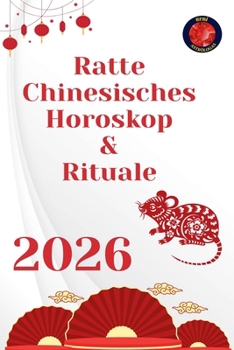 Ratte Chinesisches Horoskop & Rituale 2026 (German Edition)
