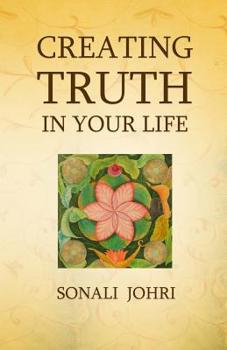 Paperback Creating Truth In Your Life: Living Your Most Honest Self Book