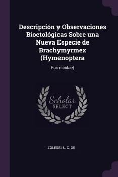 Paperback Descripción y Observaciones Bioetológicas Sobre una Nueva Especie de Brachymyrmex (Hymenoptera: Formicidae) Book