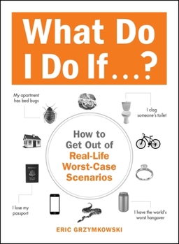 Paperback What Do I Do If...?: How to Get Out of Real-Life Worst-Case Scenarios Book