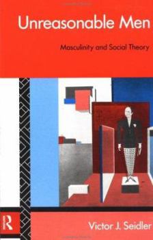 Paperback Unreasonable Men: Masculinity and Social Theory Book