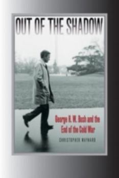 Out Of The Shadow: George H. W. Bush and the End of the Cold War ( Relations and the Presidency) - Book  of the Foreign Relations and the Presidency