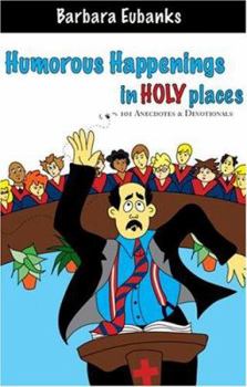 Paperback Humorous Happenings in Holy Places: 101 Anecdotes & Devotionals Book