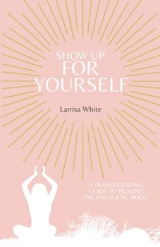 Paperback Show Up For Yourself: A Transpersonal Guide to Healing the Energetic Body Book