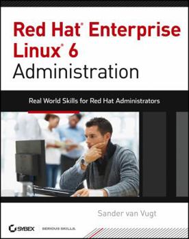 Paperback Red Hat Enterprise Linux 6 Administration: Real World Skills for Red Hat Administrators Book
