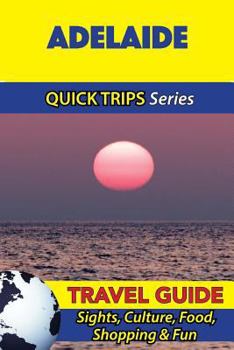 Paperback Adelaide Travel Guide (Quick Trips Series): Sights, Culture, Food, Shopping & Fun Book