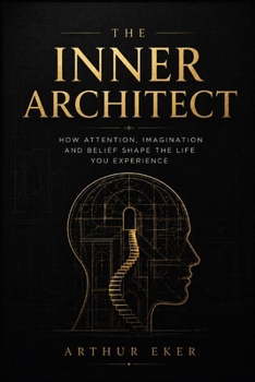 Paperback The Inner Architect: How Attention, Imagination and Belief Shape the Life You Experience Book