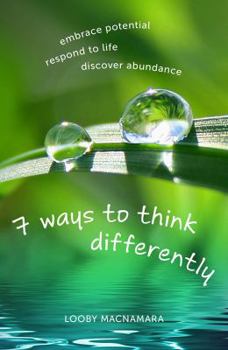 Paperback 7 Ways to Think Differently: Embrace Potential, Respond to Life, Discover Abundance Book