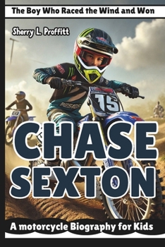 Paperback Chase Sexton: The Boy Who Raced the Wind and Won-A motorcycle Biography for Kids Book