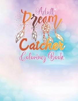 Paperback Adult Dream Catcher Coloring Book: Different 52 Cute Dream Catcher Illustration Pages for Stress Relief and Relaxation. Book