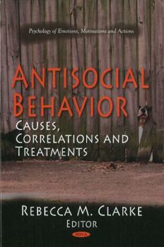 Antisocial Behavior: Causes, Correlations and Treatments
