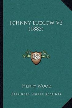 Mrs. Wood's Novels: Johnny Ludlow. 2d Series. New Ed. 1881