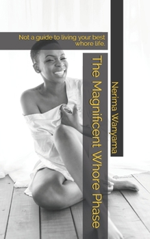 Paperback The Magnificent Whore Phase: Not a guide to living your best whore life. Book