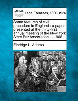 Paperback Some Features of Civil Procedure in England: A Paper Presented at the Thirty-First Annual Meeting of the New York State Bar Association ... 1908. Book