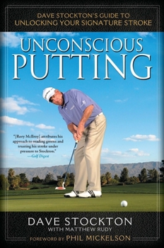 Hardcover Unconscious Putting: Dave Stockton's Guide to Unlocking Your Signature Stroke Book